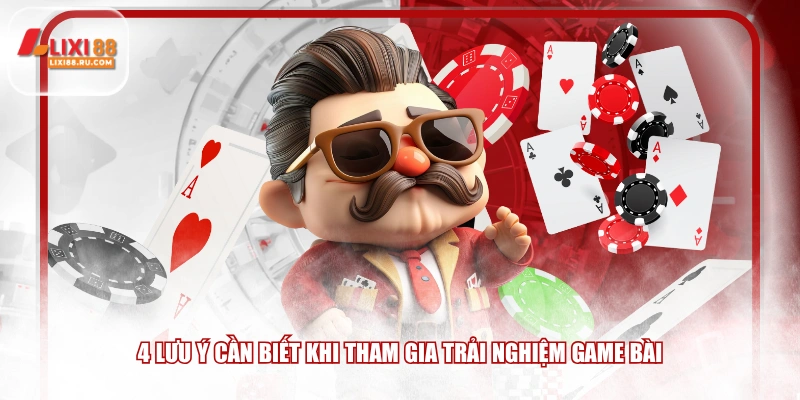 4 lưu ý cần biết khi tham gia trải nghiệm game bài