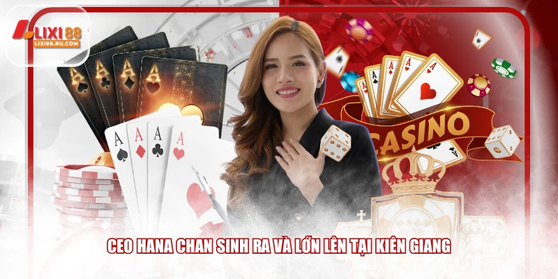 CEO Hana Chan sinh ra và lớn lên tại Kiên Giang