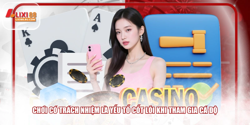 Chơi có trách nhiệm là yếu tố cốt lõi khi tham gia cá độ