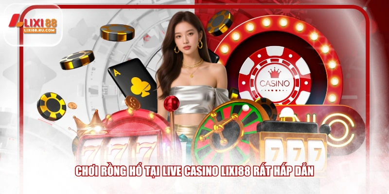 Chơi rồng hổ tại live casino LIXI88 rất hấp dẫn
