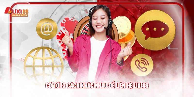 Có tới 3 cách khác nhau để liên hệ LIXI88