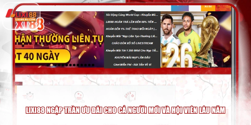 LIXI88 ngập tràn ưu đãi cho cả người mới và hội viên lâu năm