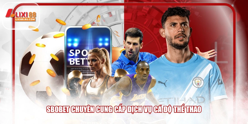 SBOBET chuyên cung cấp dịch vụ cá độ thể thao