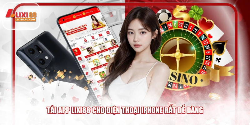 Tải app LIXI88 cho điện thoại Iphone rất dễ dàng