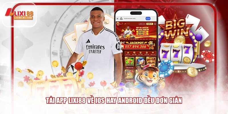 Tải app LIXI88 về iOS hay Android đều đơn giản