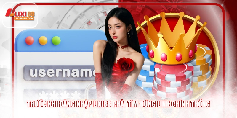 Trước khi đăng nhập LIXI88 phải tìm đúng link chính thống