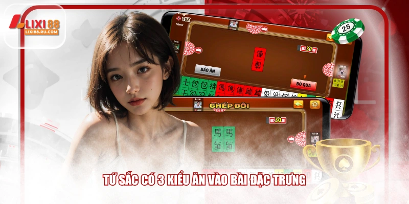 Tứ sắc có 3 kiểu ăn vào bài đặc trưng